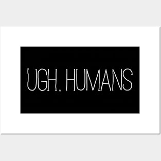 Ugh, Humans Posters and Art